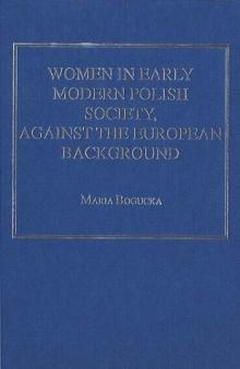 Maria Bogucka, 'Women in Early Modern Polish Society Against the European Background' (Aldershot, Ashgate 2004)