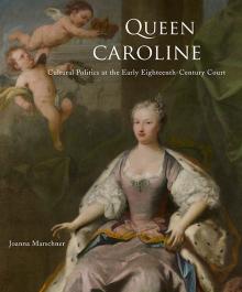Joanna Marschner, Queen Caroline: Cultural Politics at the Early Eighteenth-Century Court