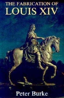 Peter Burke, 'The Fabrication of Louis XIV'